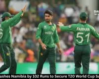  Pakistan Crushes Namibia by 102 Runs to Secure T20 World Cup Super 8 Spot