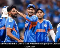 Sunil Gavaskar Warns India: Don't Take West Indies Lightly in Crucial T20 World Cup Clash