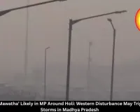 Unseasonal ‘Mawatha’ Likely in MP Around Holi: Western Disturbance May Trigger Rain and Storms in Madhya Pradesh