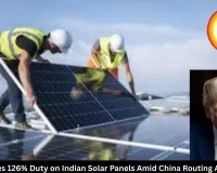  US Imposes 126% Duty on Indian Solar Panels Amid China Routing Allegations