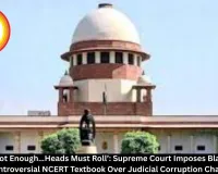 ‘Apology Not Enough…Heads Must Roll’: Supreme Court Imposes Blanket Ban on Controversial NCERT Textbook Over Judicial Corruption Chapter