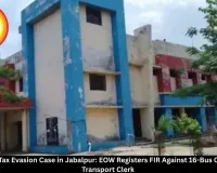 ₹9 Crore Bus Tax Evasion Case in Jabalpur: EOW Registers FIR Against 16-Bus Operators and Transport Clerk