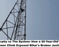 Arpita vs The System: How a 20-Year-Old's Tower Climb Exposed Bihar's Broken Justice