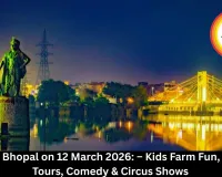Events in Bhopal on 12 March 2026: – Kids Farm Fun, Wellness Tours, Comedy & Circus Shows