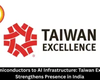 From Semiconductors to AI Infrastructure: Taiwan Excellence Strengthens Presence in India
