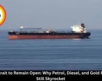 Hormuz Strait to Remain Open: Why Petrol, Diesel, and Gold Prices May Still Skyrocket