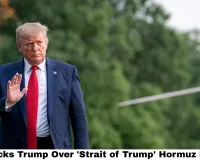 Iran Mocks Trump Over 'Strait of Trump' Hormuz Remark
