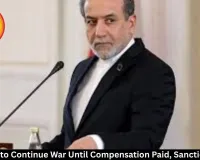 Iran Vows to Continue War Until Compensation Paid, Sanctions Lifted