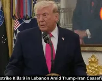 Israeli Airstrike Kills 9 in Lebanon Amid Trump-Iran Ceasefire Claims