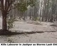  Lightning Kills Labourer in Jashpur as Storms Lash Chhattisgarh