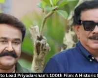 Mohanlal to Lead Priyadarshan’s 100th Film: A Historic Milestone