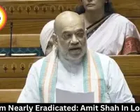 Naxalism Nearly Eradicated: Amit Shah In Lok Sabha