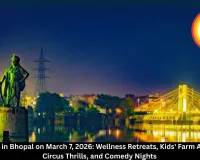 Top Events in Bhopal on March 7, 2026: Wellness Retreats, Kids' Farm Adventures, Circus Thrills, and Comedy Nights