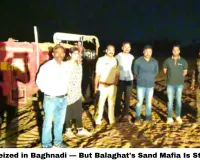 Tractors Seized in Baghnadi — But Balaghat's Sand Mafia Is Still Winning