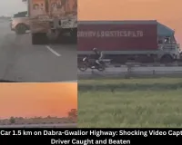 Truck Drags Car 1.5 km on Dabra-Gwalior Highway: Shocking Video Captures Chaos, Driver Caught and Beaten