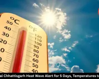 Central Chhattisgarh Heat Wave Alert for 5 Days, Temperatures to Rise