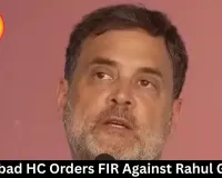 Allahabad HC Orders FIR Against Rahul Gandhi