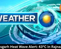 Chhattisgarh Heat Wave Alert: 43°C in Rajnandgaon
