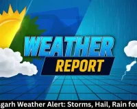  Chhattisgarh Weather Alert: Storms, Hail, Rain for 2 Days
