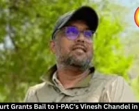 Delhi Court Grants Bail to I-PAC’s Vinesh Chandel in ED Case