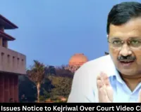 Delhi HC Issues Notice to Kejriwal Over Court Video Circulation