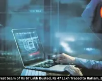 Digital Arrest Scam of Rs 67 Lakh Busted, Rs 47 Lakh Traced to Ratlam, 3 Arrested