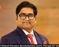 Dr. Prashant Rathod Pioneers Revolutionary Leech Therapy for Varicose Veins