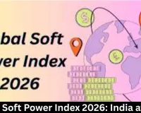 Global Soft Power Index 2026: India at 32nd
