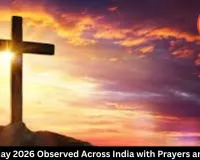 Good Friday 2026 Observed Across India with Prayers and Fasting