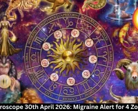Health Horoscope 30th April 2026: Migraine Alert for 4 Zodiac Signs