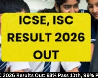 ICSE, ISC 2026 Results Out: 98% Pass 10th, 99% Pass 12th
