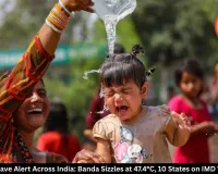 Heatwave Alert Across India: Banda Sizzles at 47.4°C, 10 States on IMD Watch