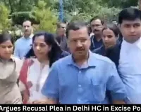 Kejriwal Argues Recusal Plea in Delhi HC in Excise Policy Case