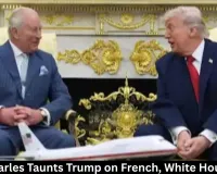 King Charles Taunts Trump on French, White House Fire 