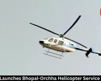 MP Govt Launches Bhopal-Orchha Helicopter Service at ₹6500