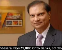 Nitin Sandesara Pays ₹9,800 Cr to Banks, SC Closes Case