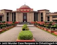 Ramavatar Jetti Murder Case Reopens in Chhattisgarh High Court