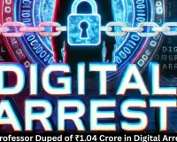 Retired Professor Duped of ₹1.04 Crore in Digital Arrest Scam