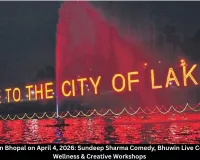 Top Events in Bhopal on April 4, 2026: Sundeep Sharma Comedy, Bhuwin Live Concert, Cow Wellness & Creative Workshops