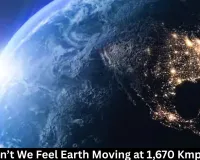 Why Don’t We Feel Earth Moving at 1,670 Kmph Spin?