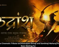 'Rudransh': The Cinematic Tribute toChhatrapati Shivaji and Sambhaji MaharajThat India Has Been Waiting For