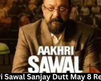 Aakhri Sawal Sanjay Dutt May 8 Release