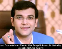 Accurate political Forecasts from Bihar to West Bengal & Assam: Dr. Rajan Raj (MD,Ph.D) An exceptional Astro-Analyst