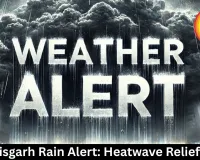Chhattisgarh Rain Alert: Heatwave Relief Ahead