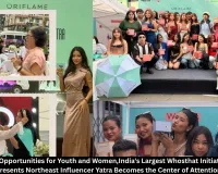 Creating New Opportunities for Youth and Women,India's Largest Whosthat Initiative - Oriflame Presents Northeast Influencer Yatra Becomes the Center of Attention