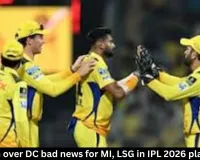 CSK's win over DC bad news for MI, LSG in IPL 2026 playoff race