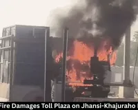 Dumper Fire Damages Toll Plaza on Jhansi-Khajuraho Highway