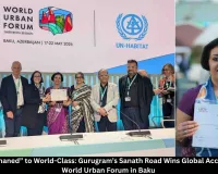 From “Orphaned” to World-Class: Gurugram’s Sanath Road Wins Global Acclaim at the World Urban Forum in Baku