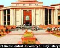 High Court Gives Central University 15-Day Salary Deadline