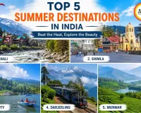 Top 5 Summer Travel Destinations in India for a Cool and Refreshing Holiday